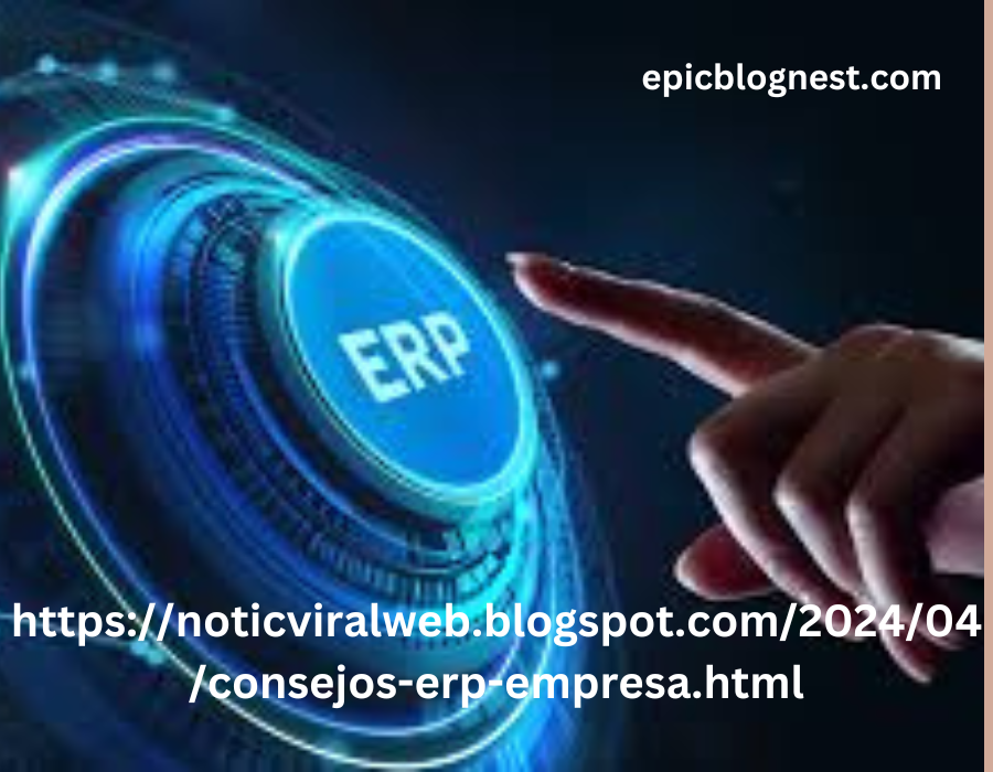 https://noticviralweb.blogspot.com/2024/04/consejos-erp-empresa.html